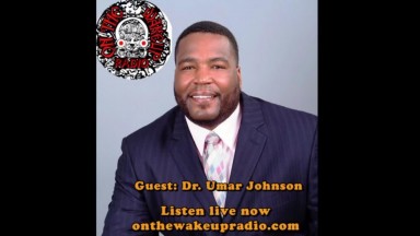 On The Wake Up:  Guest Dr Umar Johnson “The Black Parent Advocate”